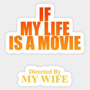 if My Life is a Movie Directed By Wife themed graphic design by ironpalette Sticker